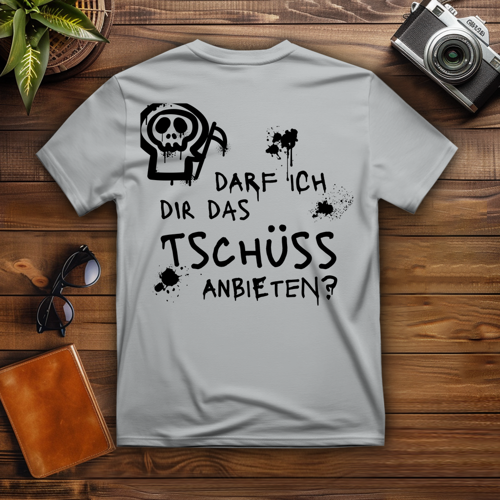 T-Shirt - Darf ich dir das Tschüss anbieten?