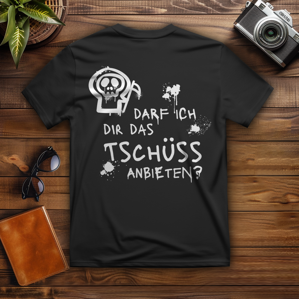 T-Shirt - Darf ich dir das Tschüss anbieten?